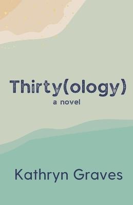 Thirty(ology) - Kathryn Graves - cover