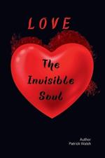 Love The Invisible Soul