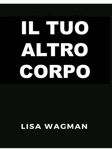 Il Tuo Altro Corpo - Lisa Wagman - ebook