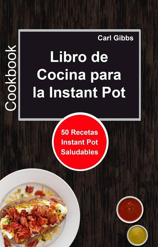 Libro de Cocina para la Instant Pot: 50 Recetas Instant Pot Saludables -  Gibbs, Carl - Ebook in inglese - EPUB2 con DRMFREE | IBS