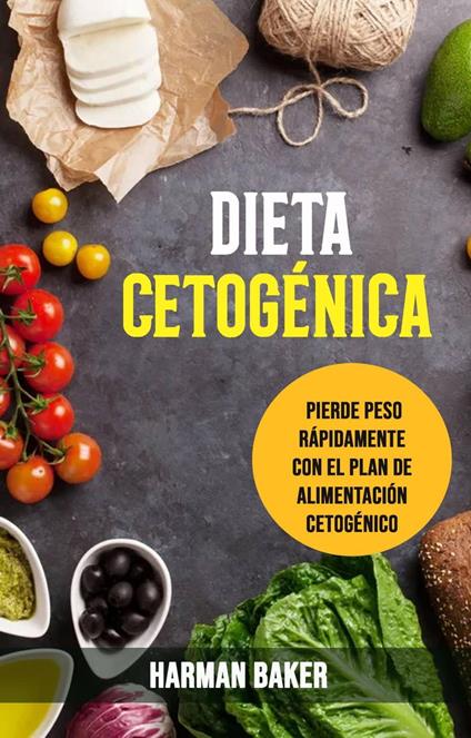 Dieta Cetogénica: Pierde Peso Rápidamente Con El Plan De Alimentación Cetogénico.