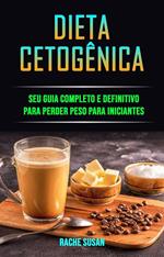 Dieta Cetogênica: Seu Guia Completo E Definitivo Para Perder Peso Para Iniciantes