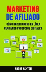 Marketing De Afiliado: Cómo Hacer Dinero En Línea Vendiendo Productos Digitales