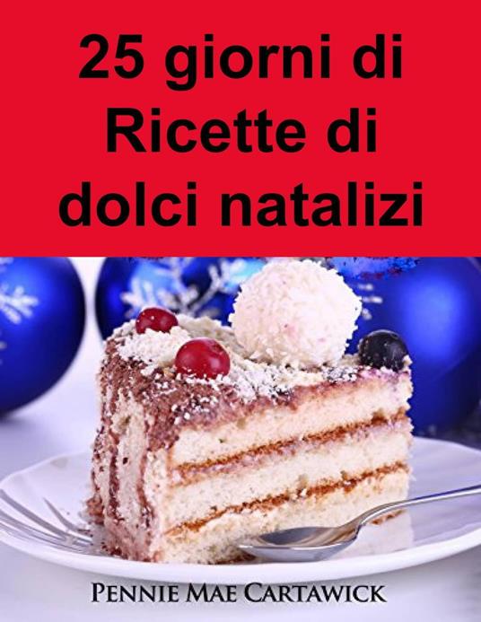 25 giorni di Ricette di dolci natalizi - Pennie Mae Cartawick - ebook