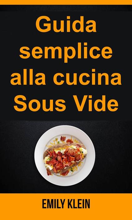 Guida semplice alla cucina Sous Vide - Emily Klein - ebook