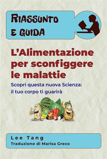 Riassunto E Guida - L’Alimentazione Per Sconfiggere Le Malattie - Lee Tang,Marisa Greco - ebook