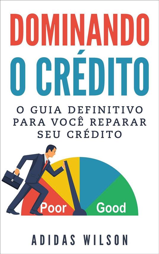 Dominando o Crédito: O Guia Definitivo para Você Reparar seu Crédito