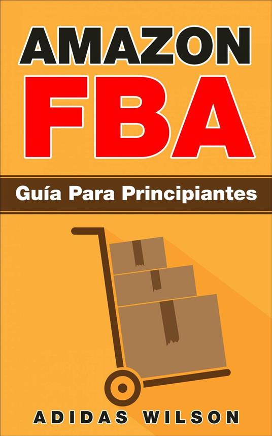 Amazon FBA: Guía Para Principiantes - Wilson, Adidas - Ebook in inglese -  EPUB2 con DRMFREE | IBS