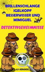 Brillenschlange, Igelkopf, Besserwisser und Mimiguel