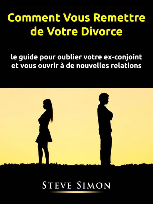 Comment Vous Remettre de Votre Divorce