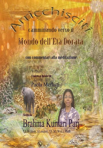 Arricchisciti camminando verso il Mondo dell’Età Dorata (con commentari alla meditazione) - Brahma Kumari Pari - ebook