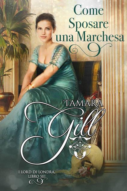 Come Sposare una Marchesa - Tamara Gill - ebook