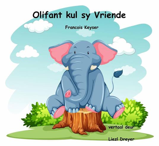 Olifant kul sy vriende - Francois Keyser - ebook