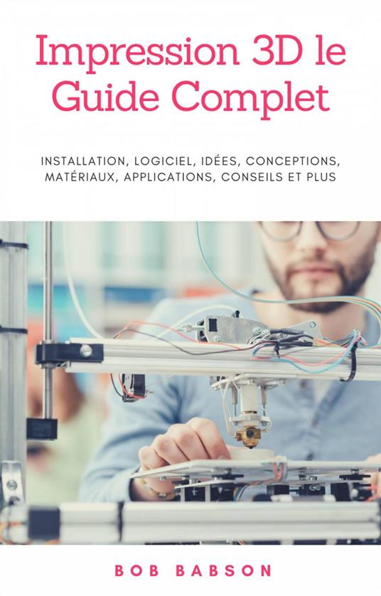 Impression 3D le Guide Complet