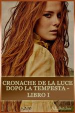 Cronache de La Luce dopo la Tempesta - Libro I