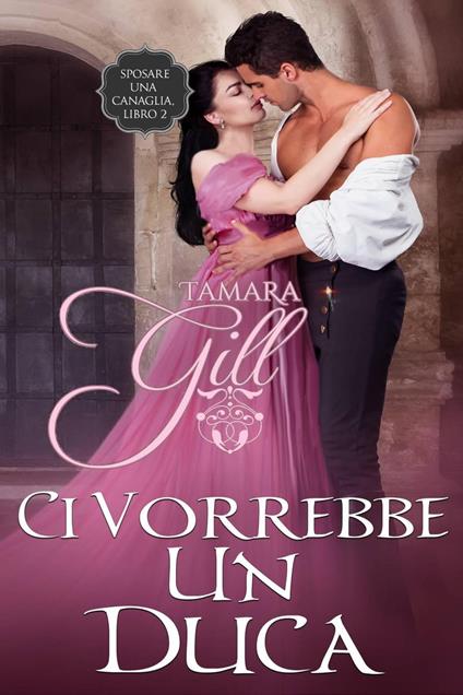 Ci Vorrebbe un Duca - Tamara Gill - ebook