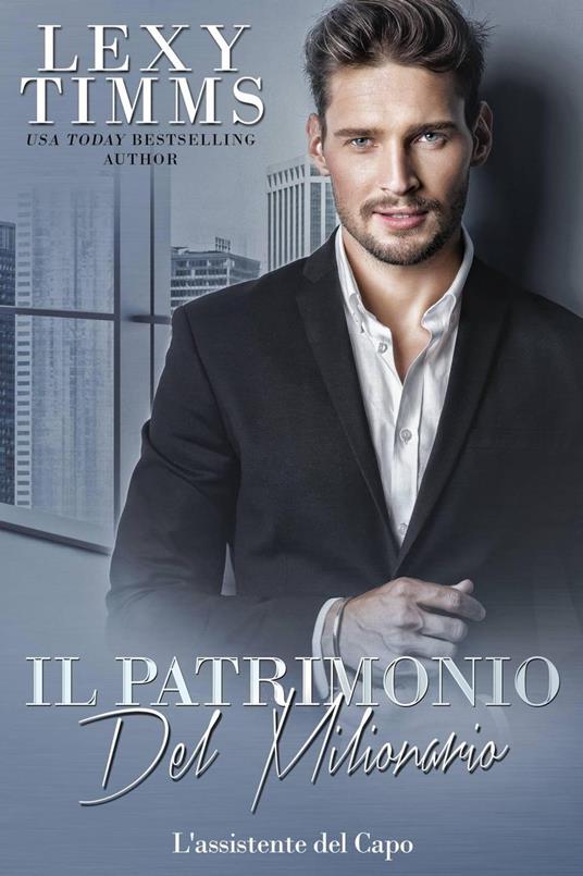 Il patrimonio del milionario - Lexy Timms - ebook