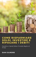 Come Risparmiare Soldi, Investire e Ripagare i Debiti