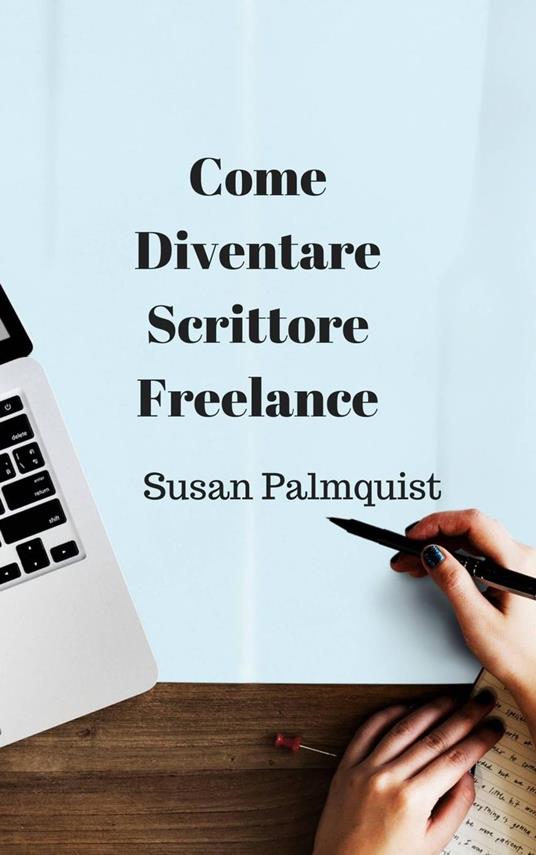 Come diventare scrittore freelance - Palmquist, Susan - Ebook - EPUB2 con  DRMFREE | IBS