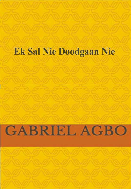 Ek Sal Nie Doodgaan Nie! - Gabriel Agbo - ebook