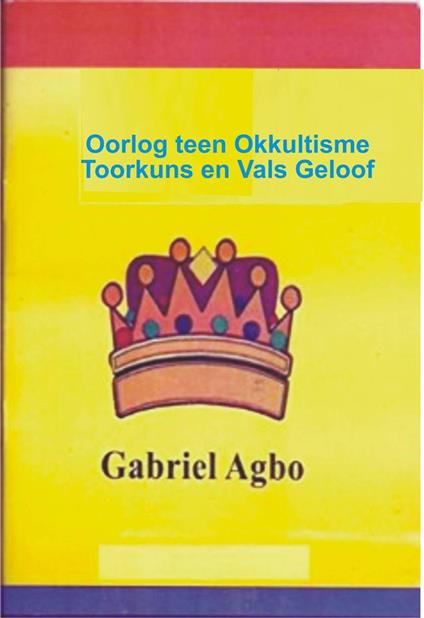 Oorlog teen Okkultisme, Toorkuns en Vals Geloof - Gabriel Agbo - ebook