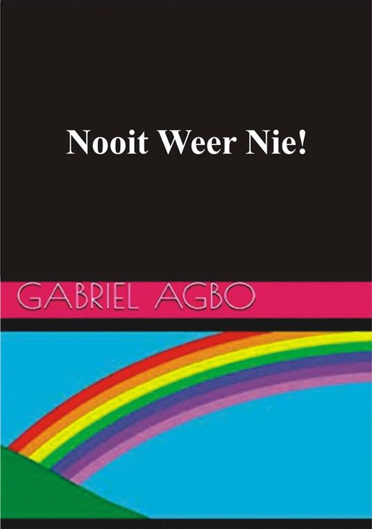 Nooit Weer Nie! - Gabriel Agbo - ebook