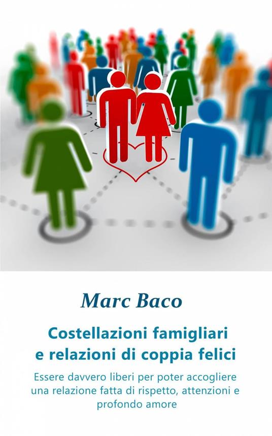 Costellazioni famigliari e relazioni di coppia felici - Marc Baco - ebook