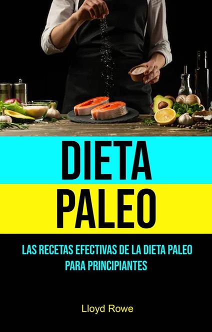 Dieta Paleo: Las Recetas Efectivas De La Dieta Paleo Para Principiantes