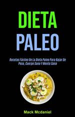 Dieta Paleo: Recetas Fáciles De La Dieta Paleo Para Bajar De Peso, Cuerpo Sano Y Mente Sana