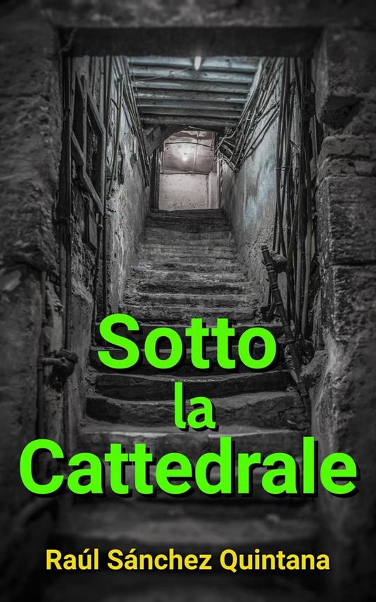 Sotto la Cattedrale - Raúl Sánchez Quintana - ebook