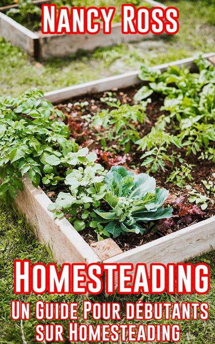 Homesteading: Un guide pour débutants sur Homesteading