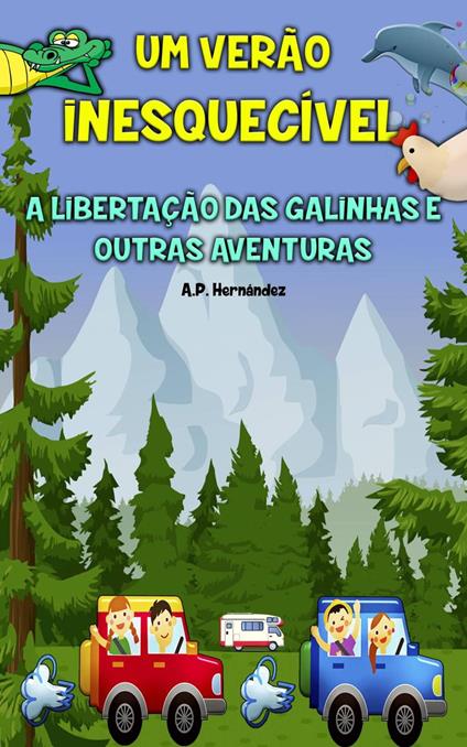 Um Verão Inesquecível: A libertação das galinhas e outras aventuras - A.P. Hernández - ebook