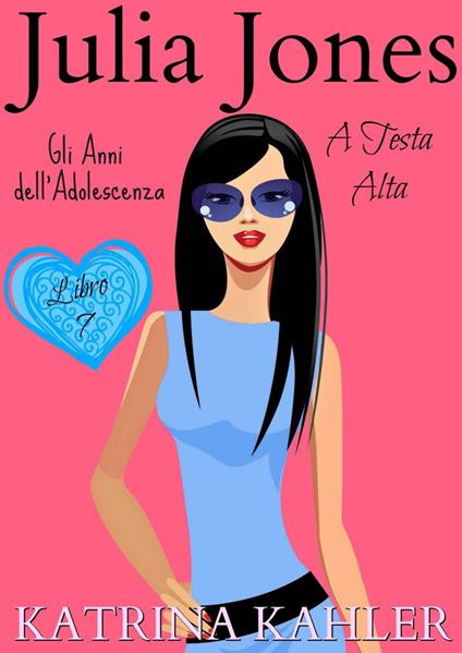 Julia Jones – Gli Anni dell’Adolescenza: Libro 7- A Testa Alta - Katrina Kahler - ebook