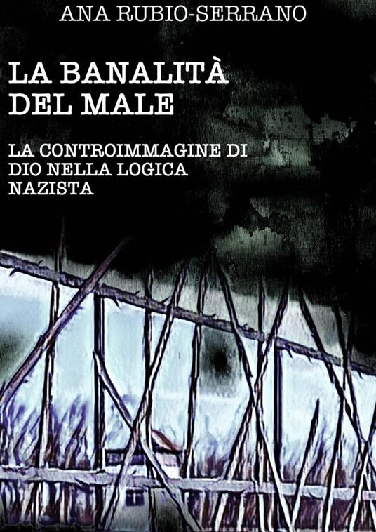 La Banalità del Male - Ana Rubio Serrano - ebook