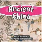 Ancient China: Ancient History Facts And Picture Book For Children