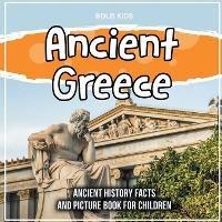 Ancient Greece: Ancient History Facts And Picture Book For Children - Bold Kids - cover