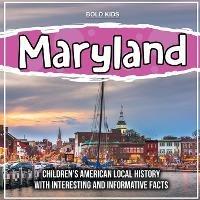 Maryland: Children's American Local History With Interesting And Informative Facts - Bold Kids - cover