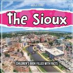 The Sioux: Children's Book Filled With Facts