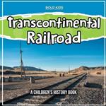 Transcontinental Railroad: A Children's History Book