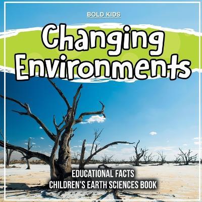 Changing Environments Educational Facts Children's Earth Sciences Book - Bold Kids - cover