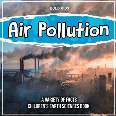 Air Pollution Learning More About It Children's Earth Sciences Book - Bold Kids - cover