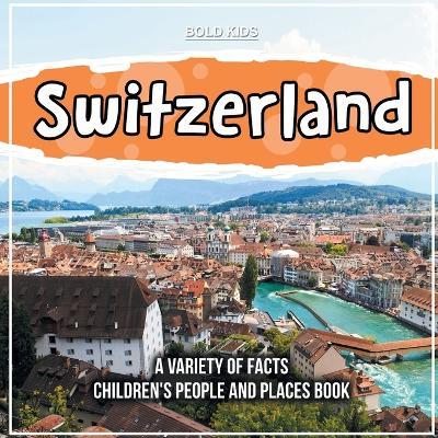 Switzerland A Variety Of Facts Children's People And Places Book - Bold Kids - cover