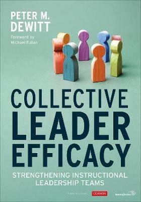 Collective Leader Efficacy: Strengthening Instructional Leadership Teams - Peter M. DeWitt - cover