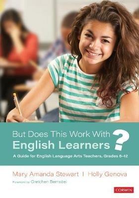 But Does This Work With English Learners?: A Guide for English Language Arts Teachers, Grades 6-12 - Mary Amanda Stewart,Holly Ann Genova - cover