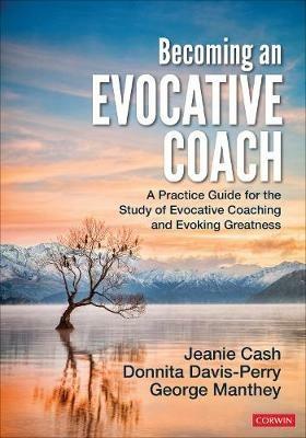 Becoming an Evocative Coach: A Practice Guide for the Study of Evocative Coaching and Evoking Greatness - Jeanie M. Cash,Donnita Davis-Perry,George E. Manthey - cover