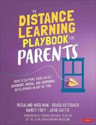 The Distance Learning Playbook for Parents: How to Support Your Child's Academic, Social, and Emotional Development in Any Setting - Rosalind Wiseman,Douglas Fisher,Nancy Frey - cover