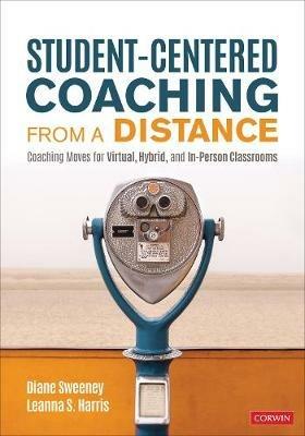 Student-Centered Coaching From a Distance: Coaching Moves for Virtual, Hybrid, and In-Person Classrooms - Diane Sweeney,Leanna S. Harris - cover