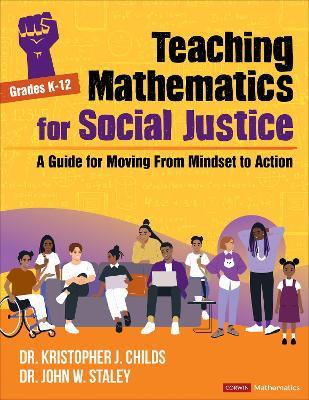 Teaching Mathematics for Social Justice, Grades K-12: A Guide for Moving From Mindset to Action - Kristopher J. Childs,John W Staley - cover