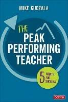 The Peak Performing Teacher: Five Habits for Success - Michael S. Kuczala - cover