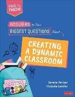 Answers to Your Biggest Questions About Creating a Dynamic Classroom: Five to Thrive [series] - Serena Pariser,Victoria S. Lentfer - cover